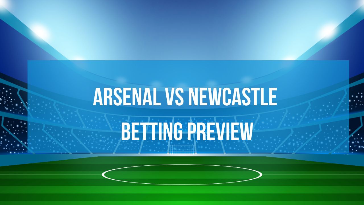 Arsenal vs Newcastle betting preview