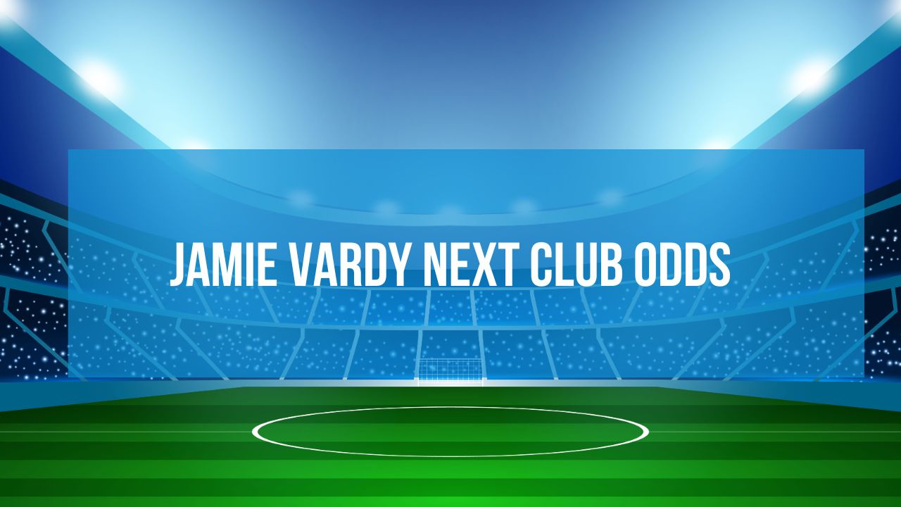 Jamie Vardy next club odds