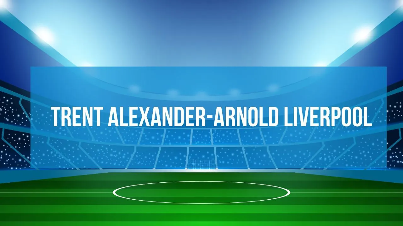 Trent Alexander-Arnold Liverpool
